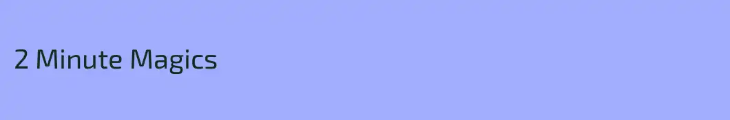 2 Minute Magics